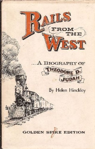 Rails from the West: A Biography of Theodore D. Judah
