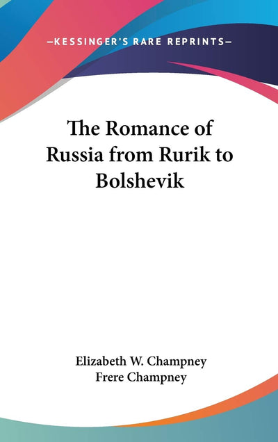 The Romance of Russia from Rurik to Bolshevik