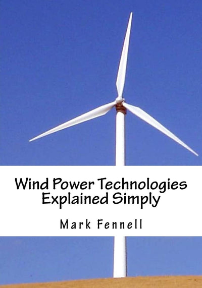Wind Power Technologies Explained Simply: Energy Technologies Explained Simply Series