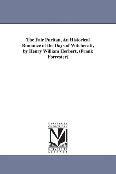The fair puritan, an historical romance of the days of witchcraft, by Henry William Herbert, (Frank Forrester)