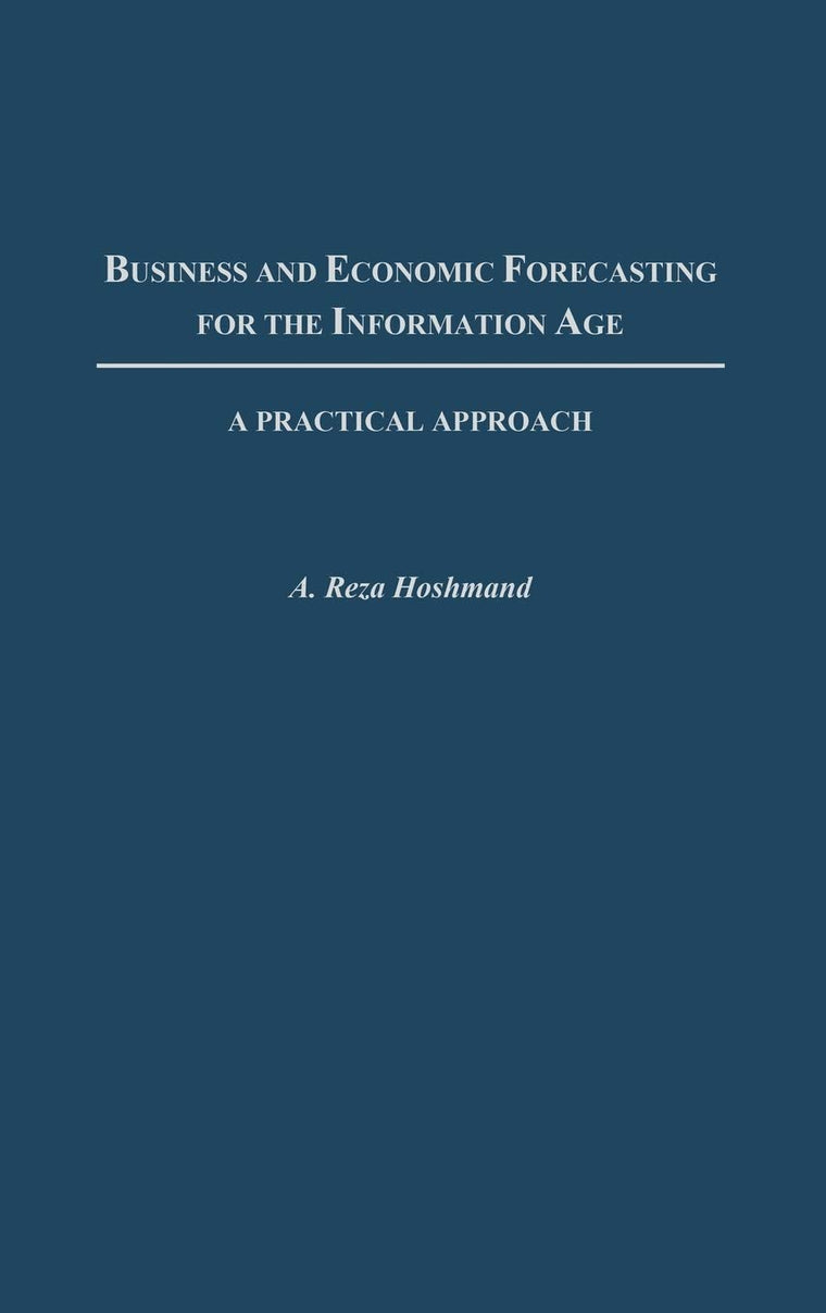 Business and Economic Forecasting for the Information Age: A Practical Approach
