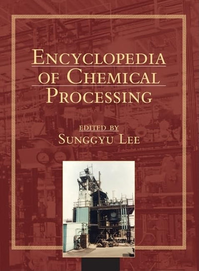 Encyclopedia of Chemical Processing (Online) (ENCYCLOPEDIA OF CHEMICAL PROCESSING AND DESIGN)