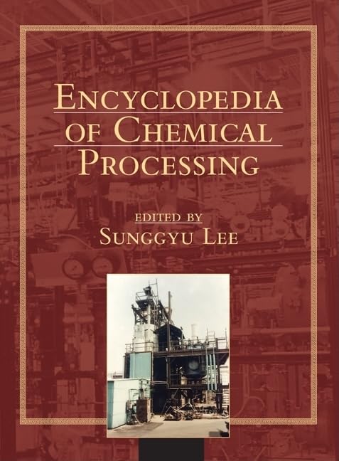 Encyclopedia of Chemical Processing (Online) (ENCYCLOPEDIA OF CHEMICAL PROCESSING AND DESIGN)