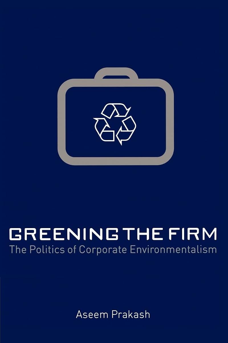 Greening the Firm: The Politics of Corporate Environmentalism