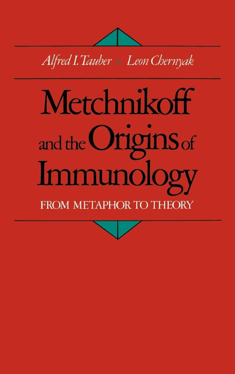 Metchnikoff and the Origins of Immunology: From Metaphor to Theory (Monographs on the History and Philosophy of Biology)