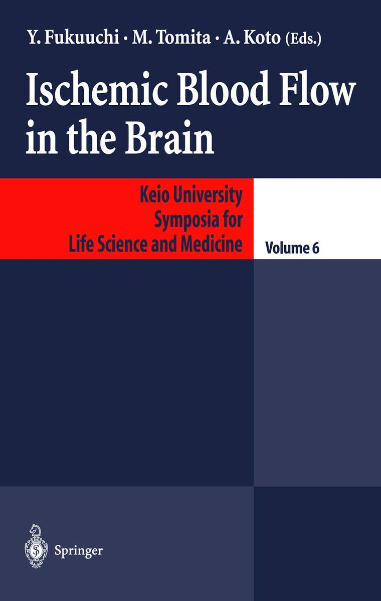 Ischemic Blood Flow in the Brain, Vol. 6 (Keio University International Symposia for Life Sciences and Medicine)