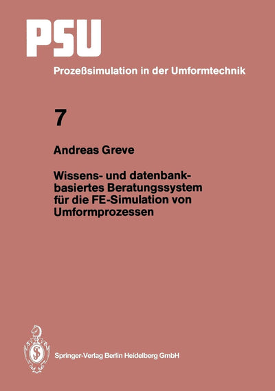 Wissens- und datenbankbasiertes Beratungssystem fr die FE-Simulation von Umformprozessen (PSU Prozesimulation in der Umformtechnik, 7) (German Edition)