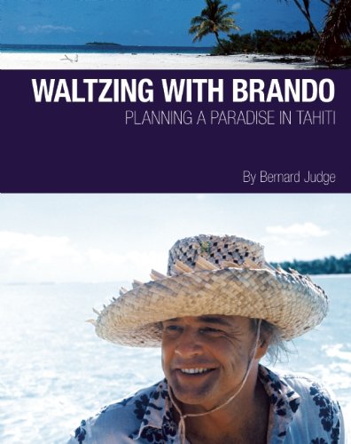 Waltzing With Brando: Planning a Paradise in Tahiti