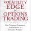 The Volatility Edge in Options Trading: New Technical Strategies for Investing in Unstable Markets