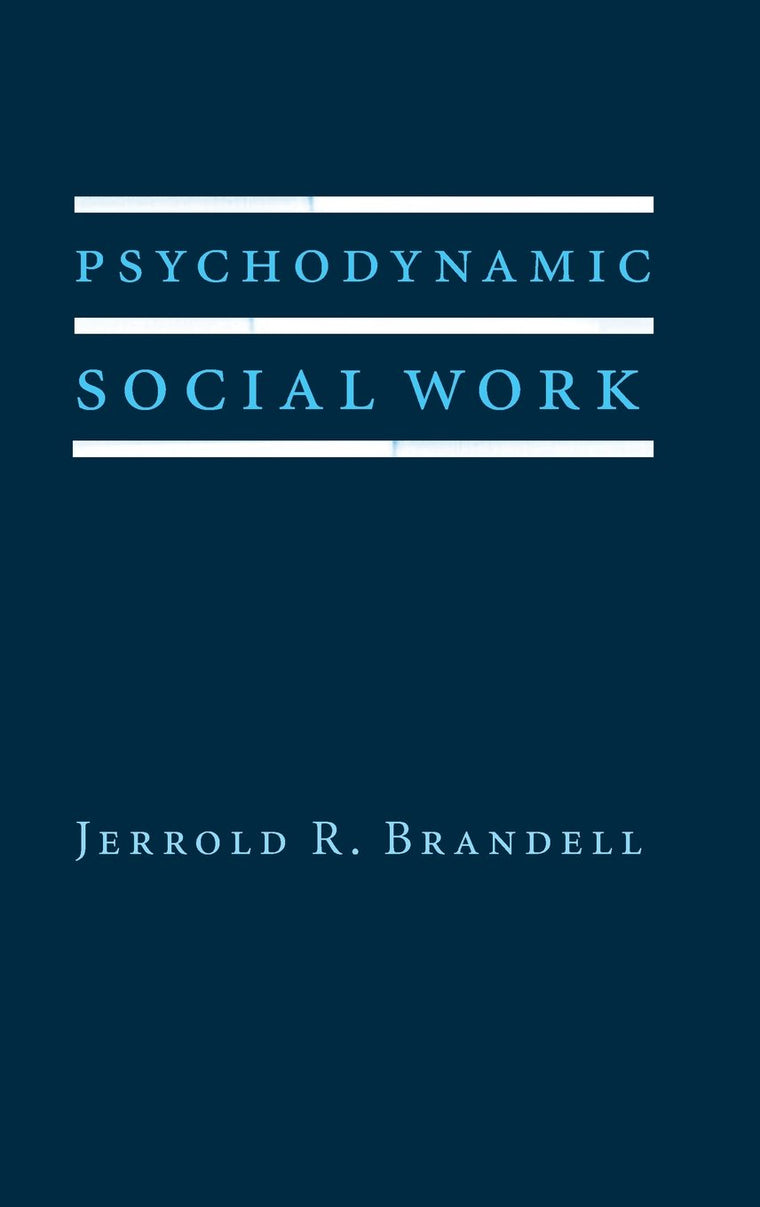 Psychodynamic Social Work (Foundations of Social Work Knowledge Series)