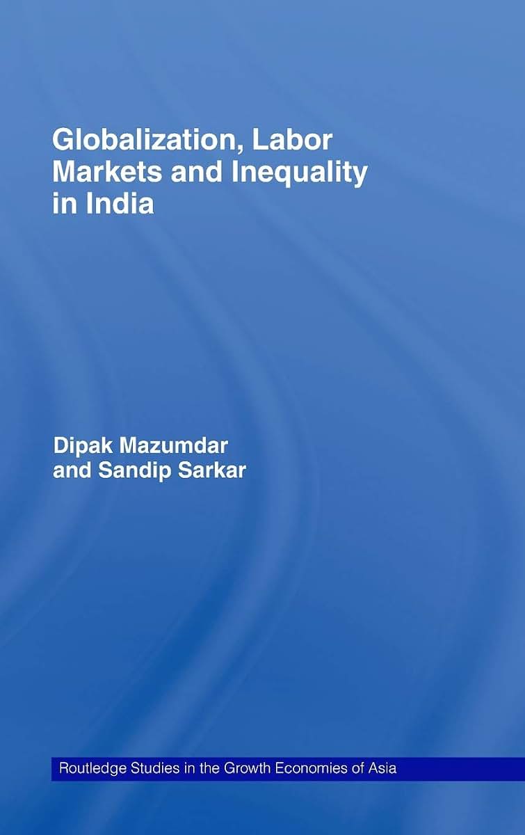Globalization, Labour Markets and Inequality in India (Routledge Studies in the Growth Economies of Asia)