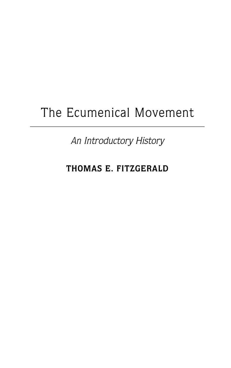 The Ecumenical Movement: An Introductory History (Contributions to the Study of Religion)