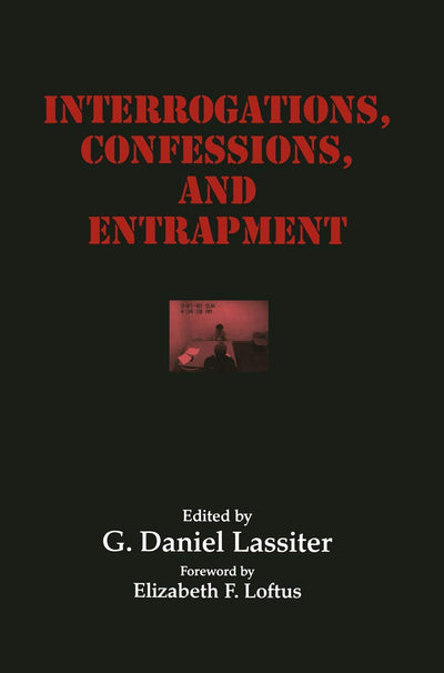 Interrogations, Confessions, and Entrapment (Perspectives in Law & Psychology, 20)