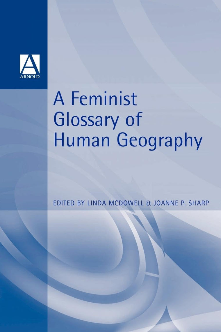 A Feminist GLOSSYary of Human Geography (Student Reference S)