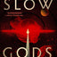 Slow Gods