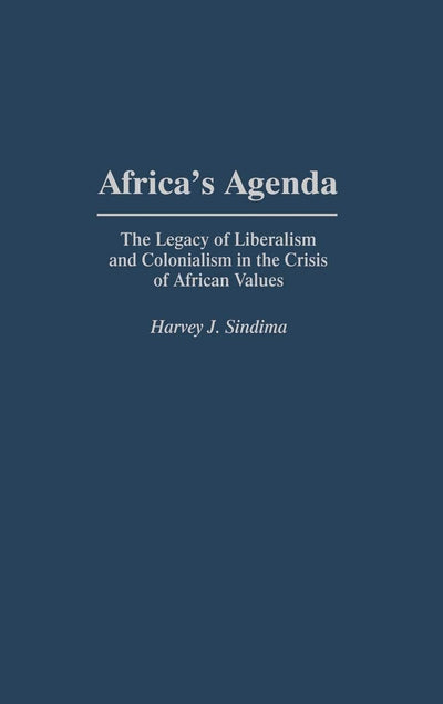 Africa's Agenda: The Legacy of Liberalism and Colonialism in the Crisis of African Values (Contributions in Afro-American and African Studies: Contemporary Black Poets)