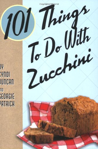 101 Things to Do with Zucchini by Duncan, Cyndi