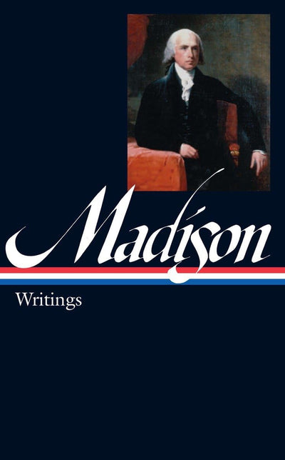 James Madison: Writings (LOA #109) (Library of America Found