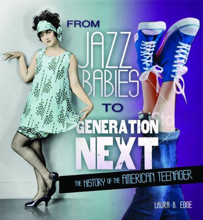 From Jazz Babies to Generation Next: The History of the American Teenager (People's History)
