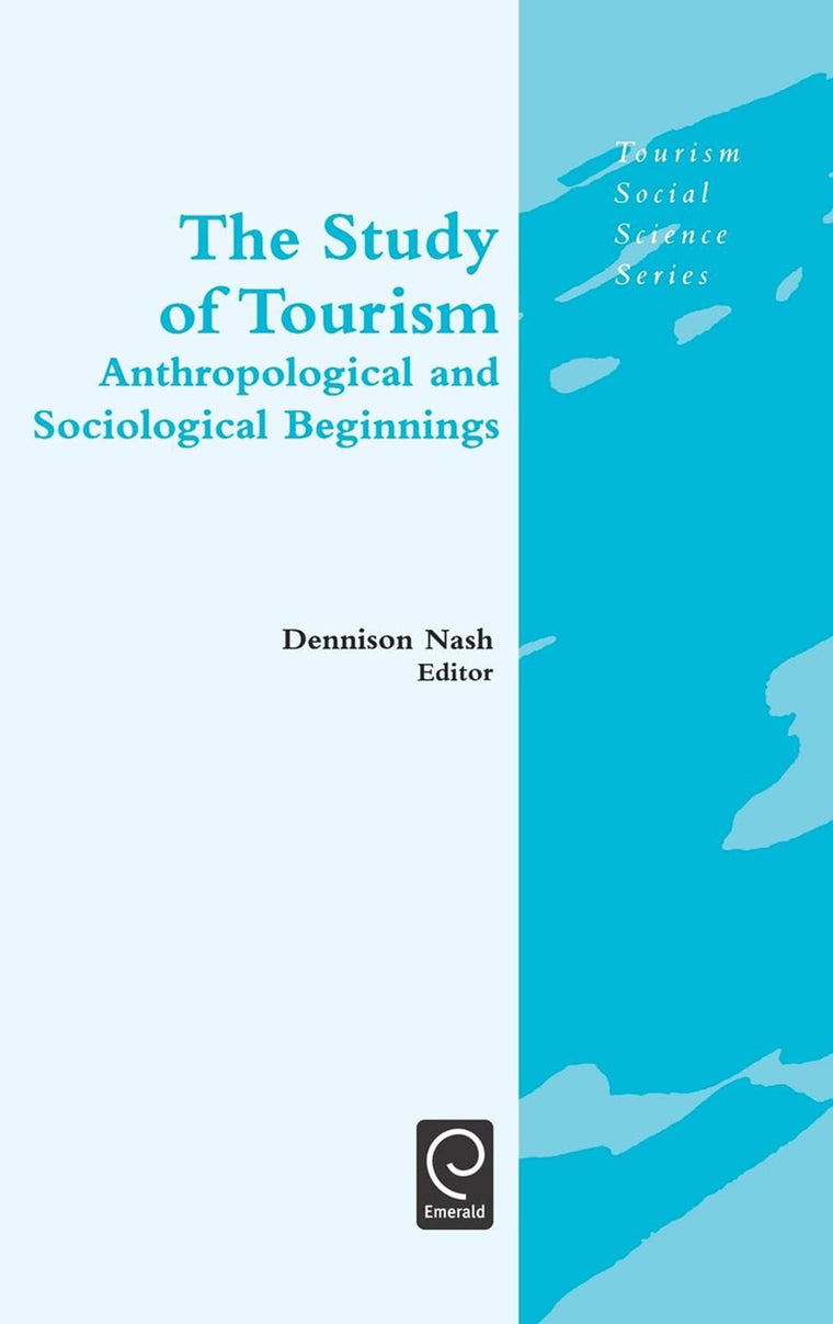 The Study of Tourism: Anthropological and Sociological Beginnings (Tourism Social Science Series, 9)
