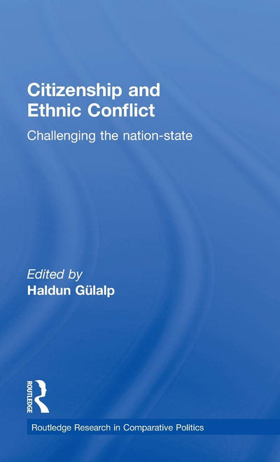 Citizenship and Ethnic Conflict: Challenging the Nation-State (Routledge Research in Comparative Politics)