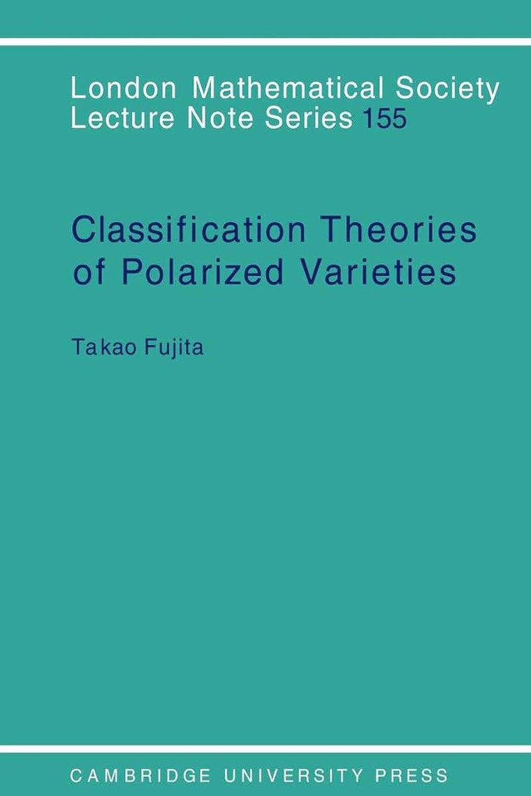 Classification Theory of Polarized Varieties (London Mathematical Society Lecture Note Series, Series Number 155)