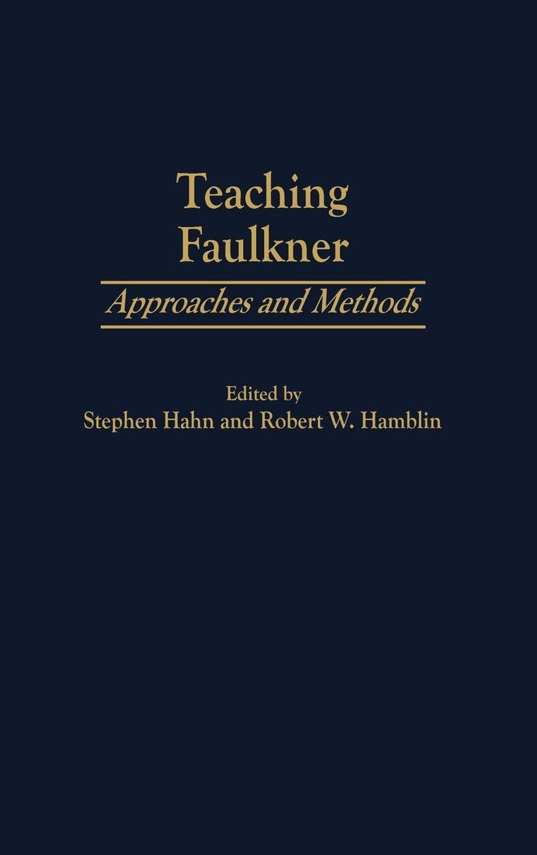 Teaching Faulkner: Approaches and Methods (Contributions to the Study of American Literature)