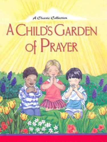 A Child's Garden of Prayer: A Classic Collection