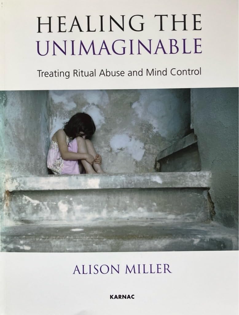 Healing the Unimaginable: Treating Ritual Abuse and Mind Control