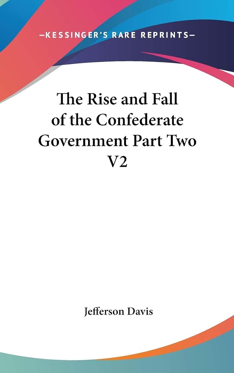 The Rise and Fall of the Confederate Government Part Two V2