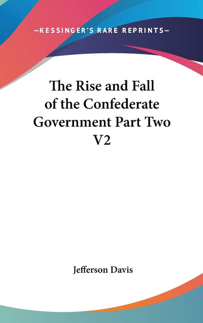 The Rise and Fall of the Confederate Government Part Two V2
