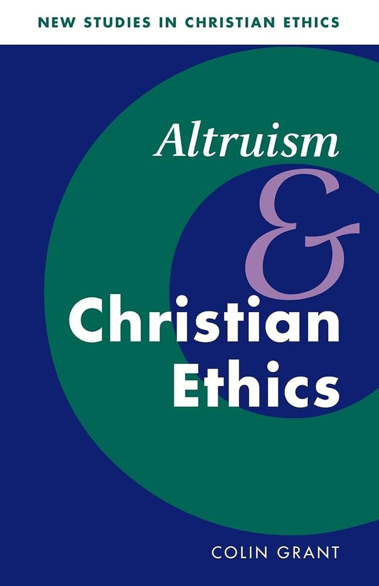 Altruism and Christian Ethics (New Studies in Christian Ethics, Series Number 18)