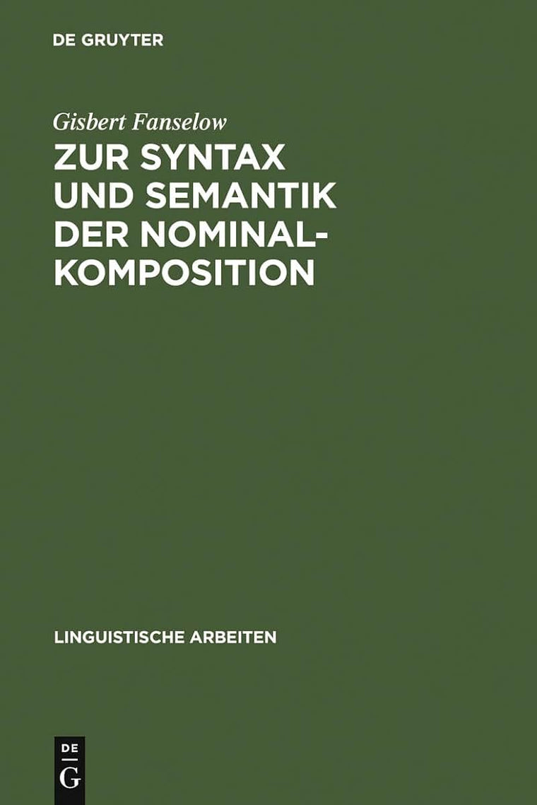 Zur Syntax und Semantik der Nominalkomposition: ein Versuch praktischer Anwendung der Montague-Grammatik auf die Wortbildung im Deutschen (Linguistische Arbeiten, 107) (German Edition)