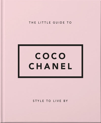 The Little Guide to Coco Chanel: Style to Live By (Little Books of Fashion)
