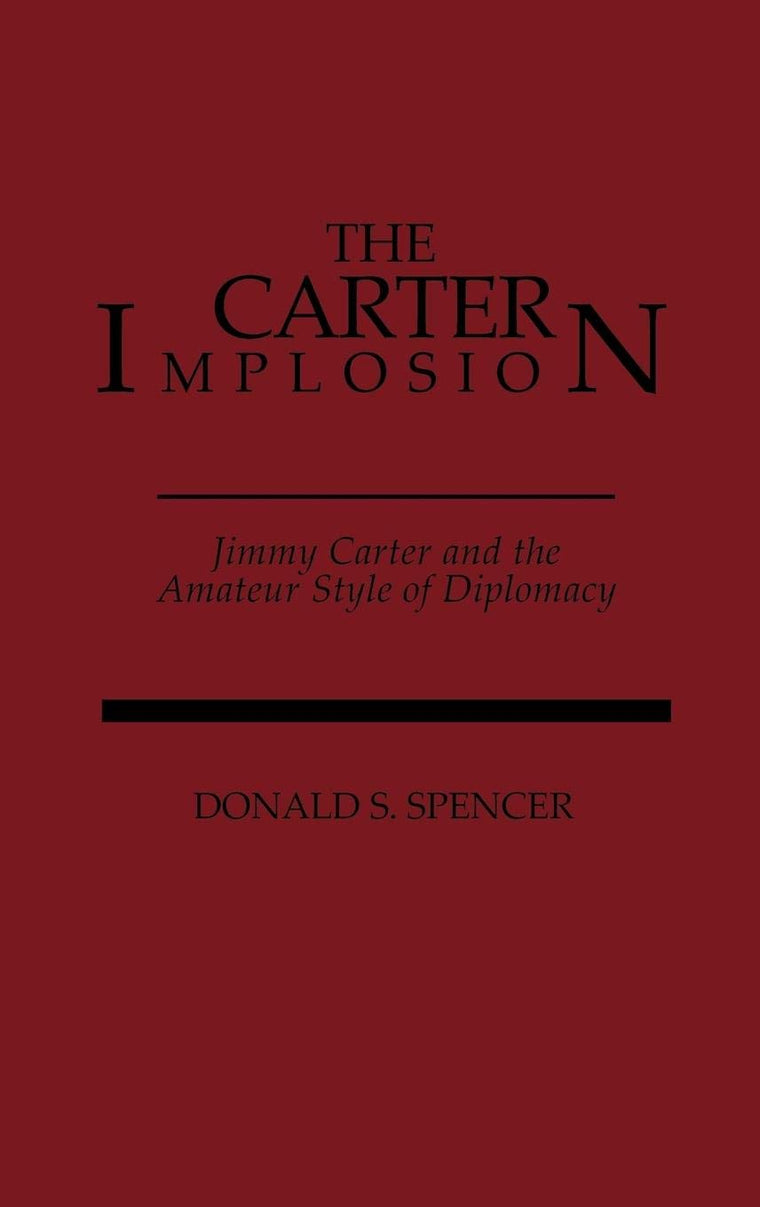 The Carter Implosion: Jimmy Carter and the Amateur Style of Diplomacy