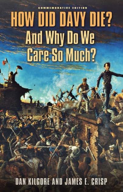 How Did Davy Die? And Why Do We Care So Much?: Commemorative Edition (Volume 36) (Elma Dill Russell Spencer Series in the West and Southwest)