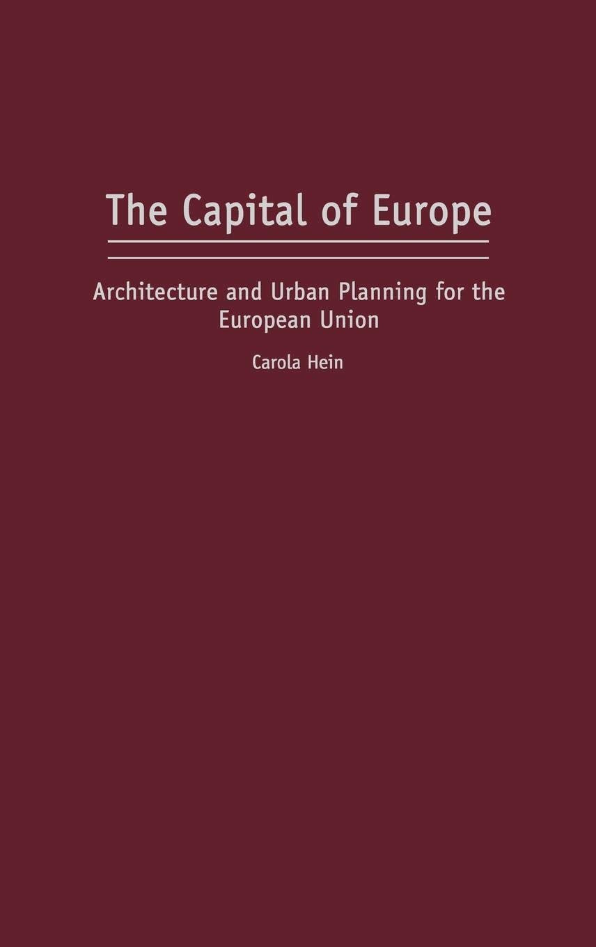 The Capital of Europe: Architecture and Urban Planning for the European Union (Perspectives on the Twentieth Century)