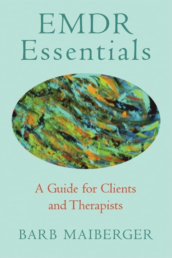 EMDR Essentials: A Guide for Clients and Therapists by Maibe