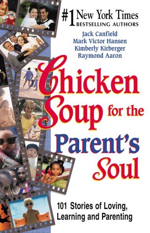 Chicken Soup for the Parent's Soul: Stories of Loving, Learning and Parenting (Chicken Soup for the Soul)