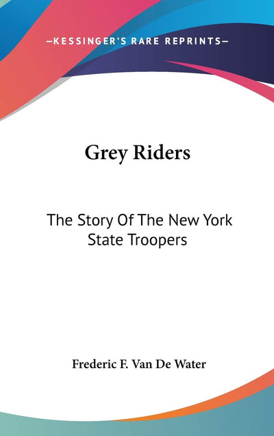 Grey Riders: The Story Of The New York State Troopers