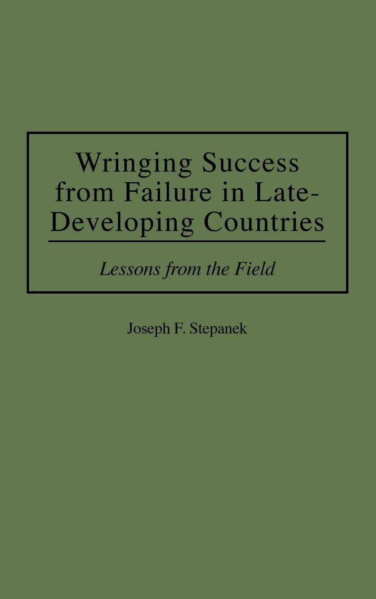 Wringing Success from Failure in Late-Developing Countries: Lessons From the Field