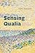 Sensing Qualia: Solving the Hard Problem of Consciousness