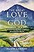 The Great Love of God: Encountering God’s Heart for a Hostile World