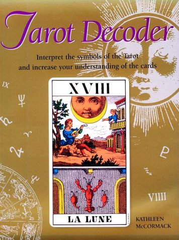 Tarot Decoder: Interpret the Symbols of the Tarot and Increase Your Uniderstanding of the Cards