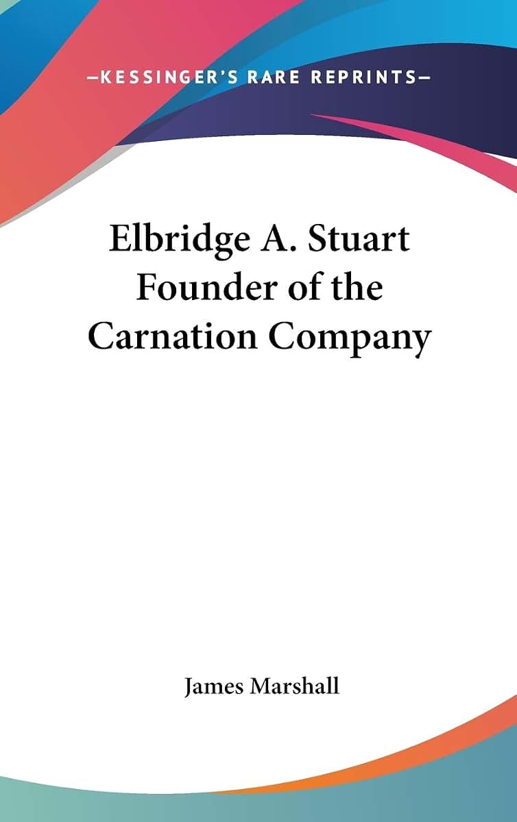 Elbridge A. Stuart Founder of the Carnation Company