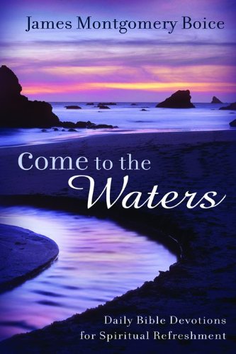 Come to the Waters: Daily Bible Devotions for Spiritual Refreshment