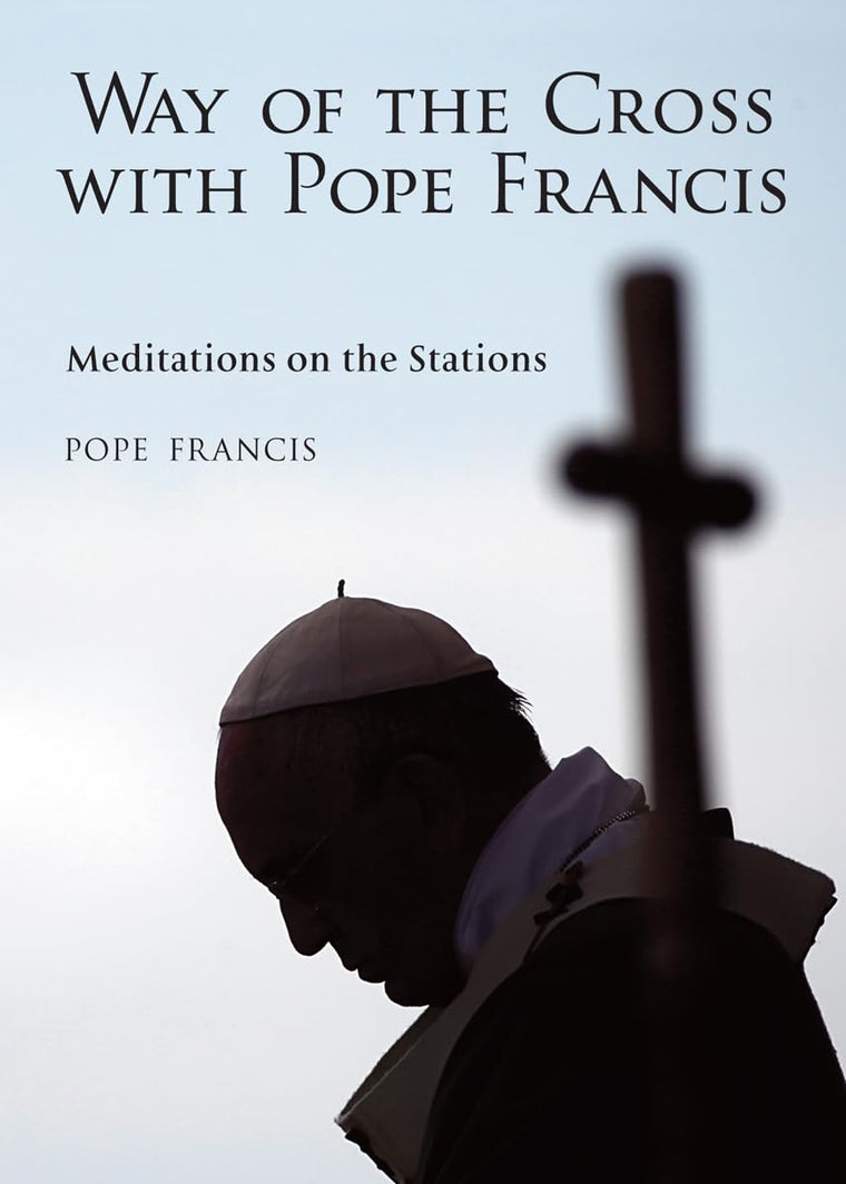The Way of the Cross with Pope Francis: Meditations on the S