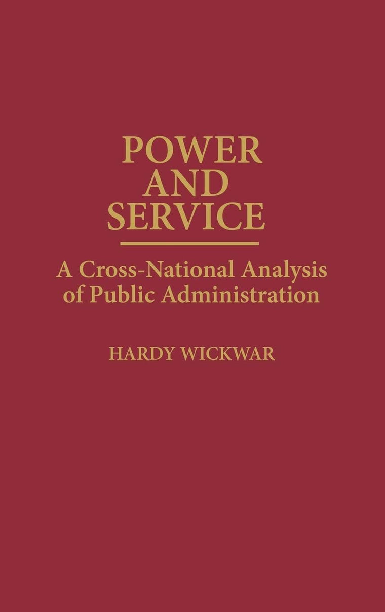 Power and Service: A Cross-National Analysis of Public Administration (Contributions in Political Science)