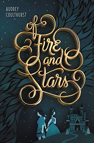 Of Fire and Stars (Of Fire and Stars, 1) by Audrey Coulthurst
