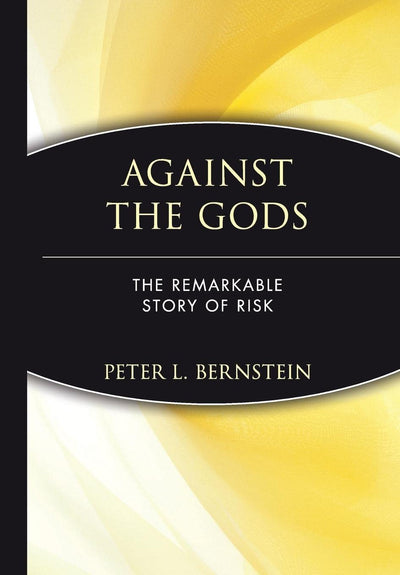 Against the Gods: The Remarkable Story of Risk by Bernstein,